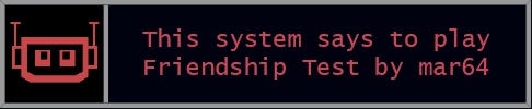 This system says to play Friendship Test by mar64