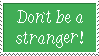 Don't be a stranger, comments welcome!