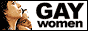 An 88 by 31 pixel banner depicting two photographed women looking up and to the right against a white background. Text reading "GAY WOMEN" in bolded all capital letters can be found to the right, with the word "gay" being larger and emphasized. An 88 by 31 pixel banner depicting two photographed women looking up and to the right against a white background. Text reading "GAY WOMEN" in bolded all capital letters can be found to the right, with the word "gay" being larger and emphasized.