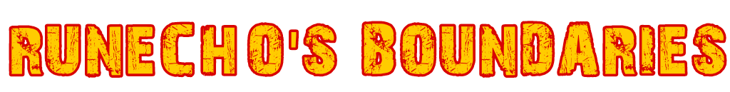 RUNECHO'S BOUNDARIES RUNECHO'S BOUNDARIES