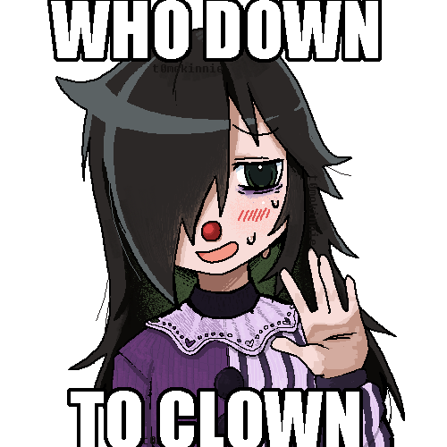 tomoko as a clown, captioned: who down to clown