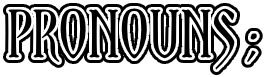 Pronouns ;