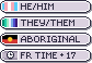 He/him. They/them. Aboriginal. FR time +17.