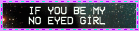 if you be my no eyed girl
