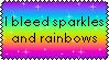 I bleed sparkles and rainbows