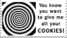 you know you want to give me all your cookies!