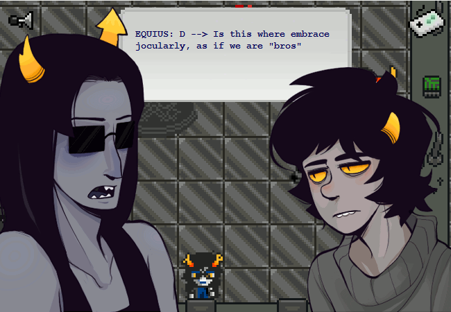 A gif of Equius Zahhak and Karkat Vantas speaking: Equius: Is this where we embrace jocularly, as if we are "bros" Equius: I will be as gentle as possible Karkat: DON'T TOUCH ME.