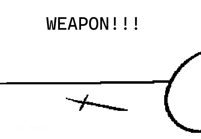 WEAPON!!!