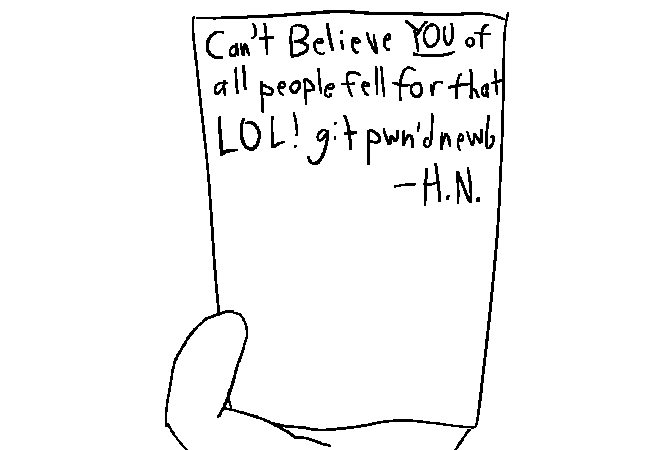 Close up of the note with the text on it reading "Can't believe YOU of all people fell for that LOL! git pwn'd newb" and then a signature from a "H.N."