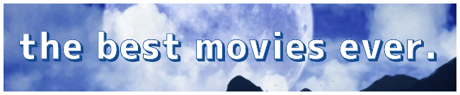 the best movies ever.