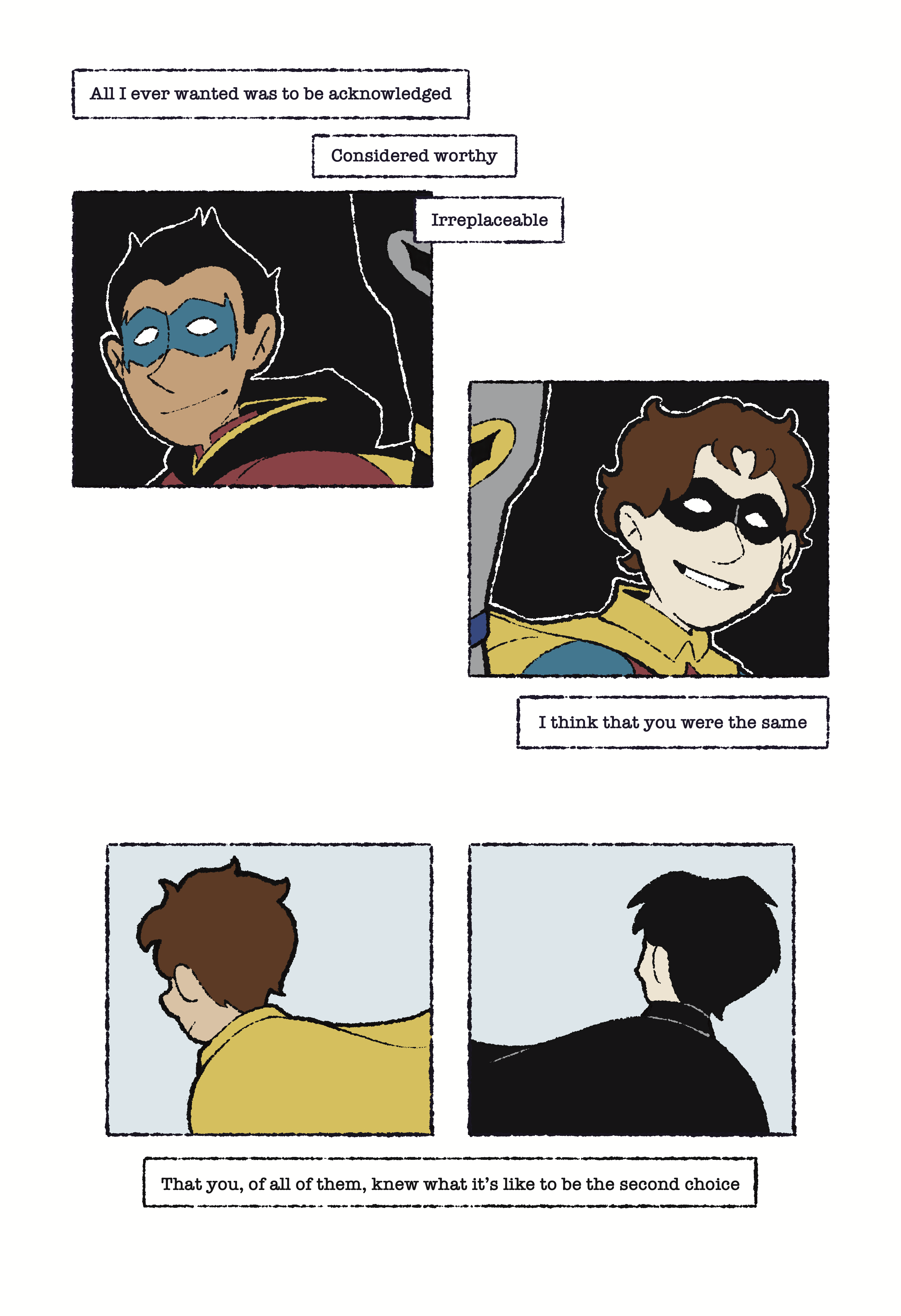 Panel 3: Robin Damian, looking at an off-screen Batman and smiling. The text reads: All I ever wanted was to be acknowledged. Considered worthy. Irreplaceable. Panel 4: Robin Jason, looking at an off-screen Batman and smiling. The text reads: I think that you were the same. Panels 5 and 6: Robin Dick looking off screen and smiling, while Robin Tim looks back at Robin Dick. The text reads: That you, of all of them, knew what it's like to be the second choice.