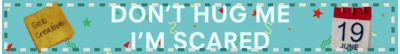 don't hug me i'm scared