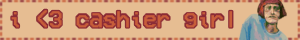 i <3 cashier girl