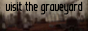 visit the graveyard