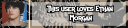 this user loves ethan morgan