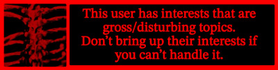 this user has interests that are gross/disturbing topics. don't bring up their interests if you can't handle it.