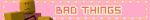 bad things