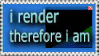 i render therefore i am