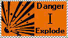 danger, i explode