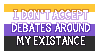 i don't accept debates around my existence