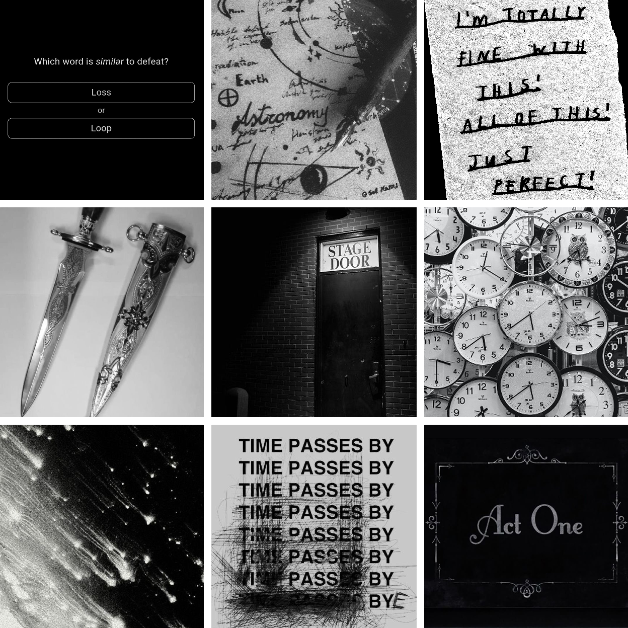 A moodboard for the game In Stars and Time. It is in black and white, and has themes of time, timeloops, stars, acting, and pretending to be alright