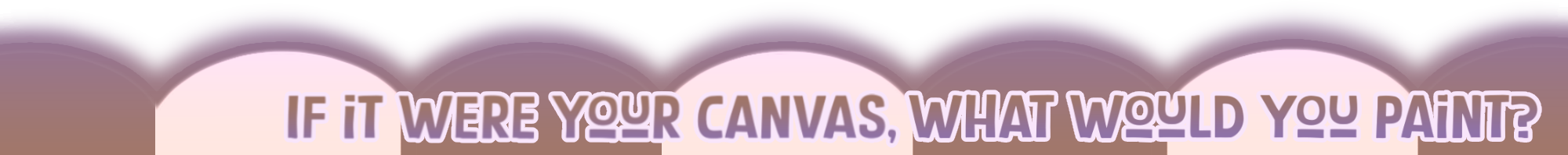 If it were your canvas, what would you paint? Click for Enanan