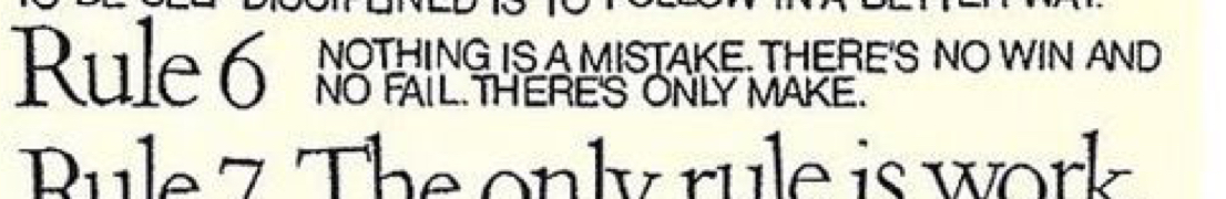 Rule 6: Nothing is a mistake. There's no win and no fail. There's only make.