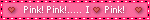I LOVE PINK!!