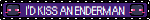I wouldkiss an enderman