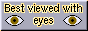 a grey rectangular button with text reading 'best viewed with eyes' and two pixel art eyes beside the text