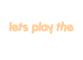 lets play the