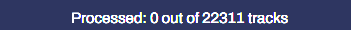 white text over a navy background that reads "Processed: 0 out of 22311 tracks"