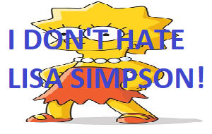 I don't hate Lisa Simpson!