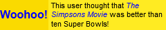 This user thought that The Simpsons Movie was better than ten Super Bowls!