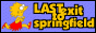 LAST exit to springfield