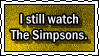 I still watch The Simpsons.