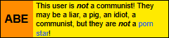 This user is not a communist! They may be a liar, a pig, an idiot, a communist, but they are not a porn star!