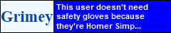 This user doesn't need safety gloves because they're Homer Simp...