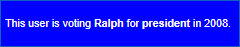 This user is voting Ralph for president in 2008.