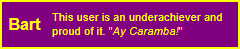 This user is an underachiever and proud of it. 'Ay Caramba!'