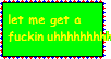 a green stamp with yellow text reading 'let me get a fucking uhhhhhhhhhh'