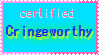 a light blue stamp with pink and blue text reading 'certified cringeworthy'