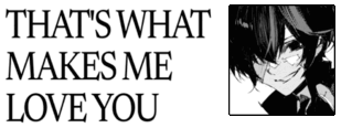 THAT'S WHAT MAKES ME LOVE YOU