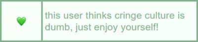 this user thinks cringe culture is dumb, just enjoy yourself!