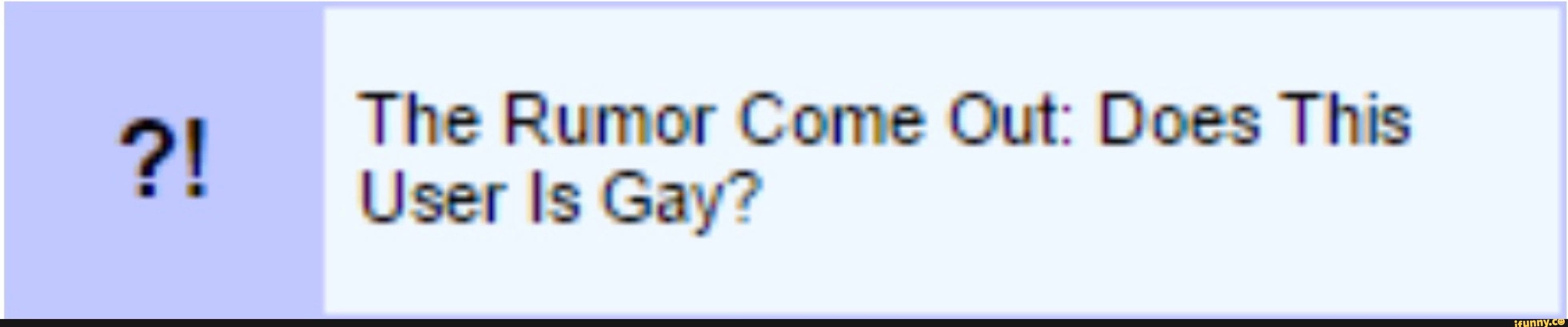 The Rumor Come Out: Does This User Is Gay