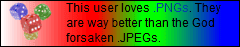 This user loves PNGs. They are way better than the God forsaken JPEGs.