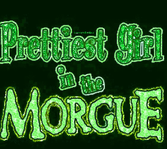 Prettiest girl in the morgue!