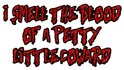 I smell the blood of a pretty little coward