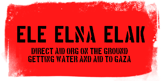 Ele Elkna Elak: Direct Aid Org on the ground getting water and aid into Gaza
