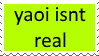 A neon green stamp that says
					yaoi isn't real.